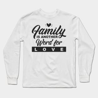 'Family Is Another Word For Love' Family Love Shirt Long Sleeve T-Shirt